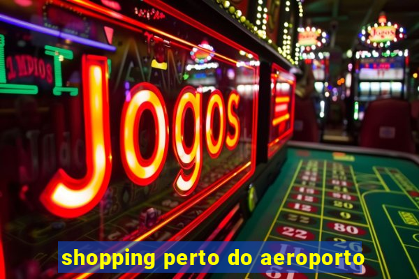 shopping perto do aeroporto